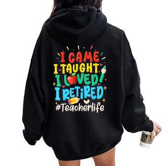 I Came I Taught I Loved I Retired Teacher Life Retirement Women Oversized Hoodie Back Print - Thegiftio UK