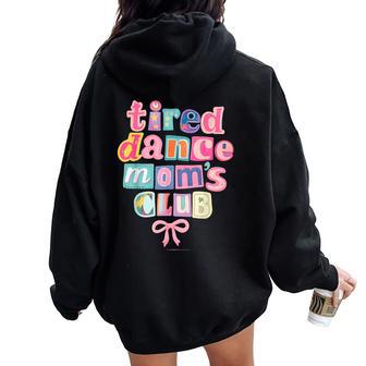Tired Dance Moms Club Mama Mommy Happy Mother's Day Mom Life Women Oversized Hoodie Back Print | Mazezy