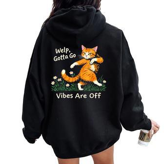 Welp Gotta Go Vibes Are Off Tabby Cat Sarcastic Women Oversized Hoodie Back Print - Thegiftio UK