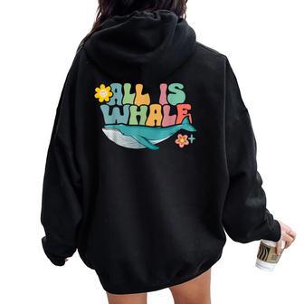 All Is Whale Ocean Cute Animal Whale Lover Summer Women Oversized Hoodie Back Print - Thegiftio UK