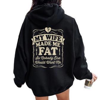 My Wife Made Me Fat Saying Husband Women Oversized Hoodie Back Print - Thegiftio UK