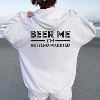 Beer Me I'm Getting Married And Women Women Oversized Hoodie Back Print - Thegiftio UK
