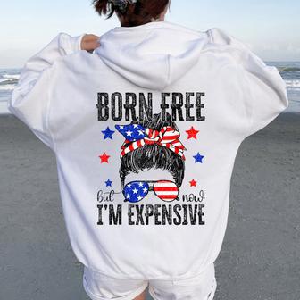 Born Free But Now I'm Expensive Messy Bun 4Th Of July Women Oversized Hoodie Back Print - Thegiftio UK