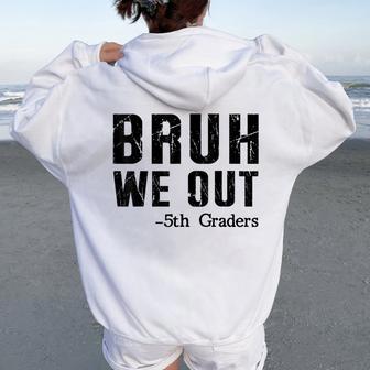 Bruh We Out 5Th Graders Fifth Grade Graduation End Of School Women Oversized Hoodie Back Print - Thegiftio UK