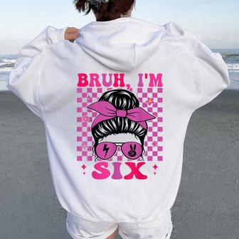 Bruh I'm Six 6 6Th Birthday Girls Groovy 6 Years Old Women Oversized Hoodie Back Print - Thegiftio