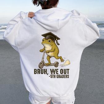 Frog Bruh We Out 5Th Graders Fifth Grade Graduation Women Oversized Hoodie Back Print - Thegiftio UK