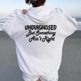 Humor Retro Undiagnosed But Something Ain't Right Outfit Women Oversized Hoodie Back Print - Thegiftio UK