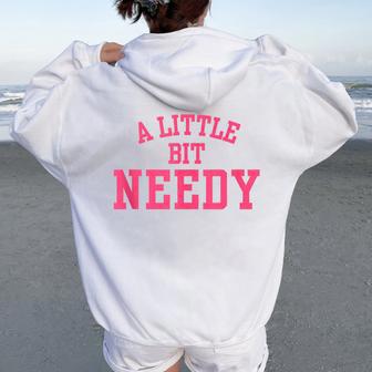 A Little Bit Needy Sarcastic Self Aware Humor Quote Women Oversized Hoodie Back Print - Thegiftio UK