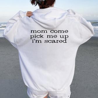 Mom Come Pick Me Up I'mcared Cadeau Humoristique Pour La Fête Des Mères Sweat à capuche oversize pour femme avec imprimé dans le dos - Cadeauxyz