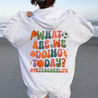 Retro Pe Teacher What Are We Doing Today School Coach Women Women Oversized Hoodie Back Print - Thegiftio UK