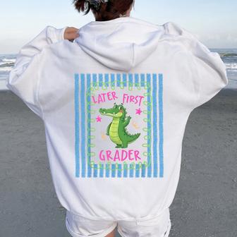 See You Later 1St Grader Last Day School Teacher Alligator Women Oversized Hoodie Back Print - Thegiftio UK