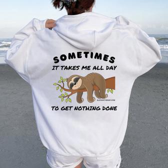 Sloth Sometimes It Takes Me All Day To Get Nothing Done Women Oversized Hoodie Back Print - Thegiftio