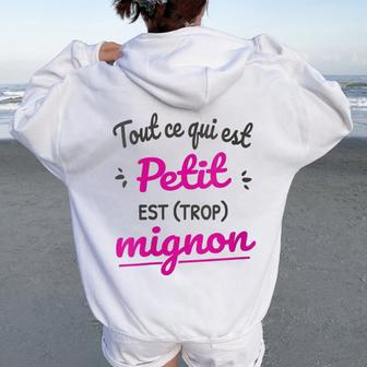Tout Ce Qui Est Petit Est Mignon Sweat à capuche oversize pour femme avec imprimé dans le dos - Cadeauxyz