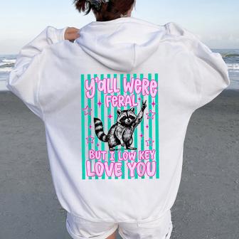 Y'all Were Feral But I Low Key Love You Raccoon Cute Teacher Women Oversized Hoodie Back Print | Mazezy