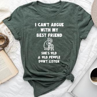 I Can't Argue With My Best Friend She's Old And Old People Bella Canvas T-shirt | Seseable UK