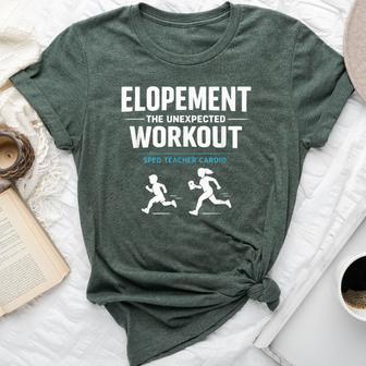 Elopement The Unexpected Workout Sped Teacher Humor Bella Canvas T-shirt | Mazezy