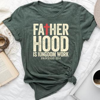 Faith Christian Dad Fatherhood Is Kingdom Work Fathers Day Bella Canvas T-shirt | Mazezy