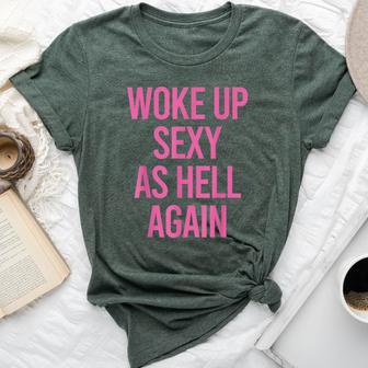 Woke Up Sexy As Hell Again Sarcastic Saying Bella Canvas T-shirt | Mazezy