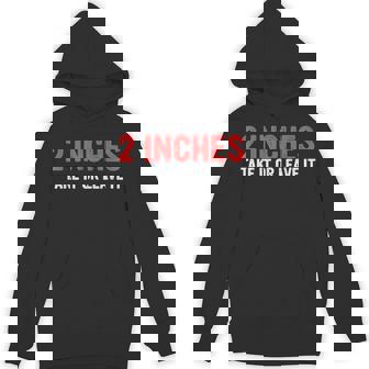 2 Inches Take It Or Leave-It Quote Hoodie - Monsterry