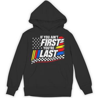 If You Ain't First You're Last Motor Us Flag Car Racing Hoodie - Thegiftio UK