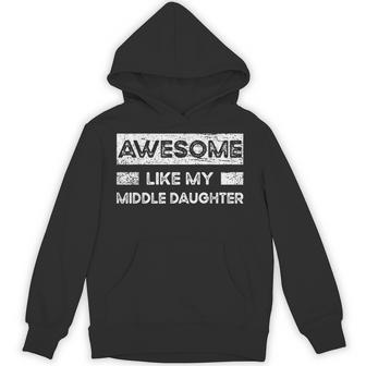 Awesome Like My Middle Daughter Parents And Father's Day Hoodie | Seseable UK