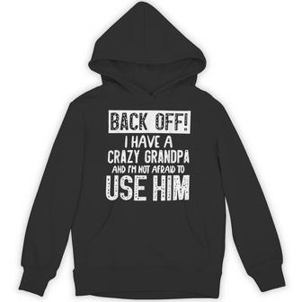 Back Off I Have Crazy Grandpa And I'm Not Afraid To Use Him Hoodie | Seseable UK