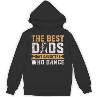 The Best Dads Have Daughters Who Dance Fathers Day Hoodie - Thegiftio UK