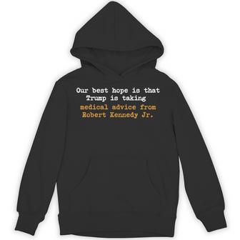 Our Best Hope Is That Trump Is Taking Medical Advice Hoodie | Seseable UK