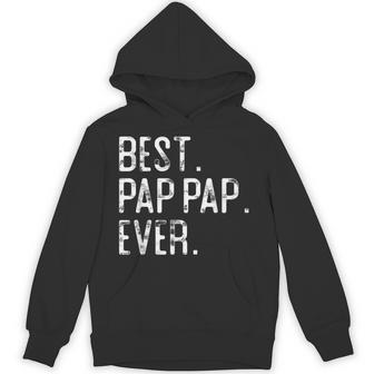 Best Pap Pap Ever For Pap Pap Grandpa Hoodie - Monsterry