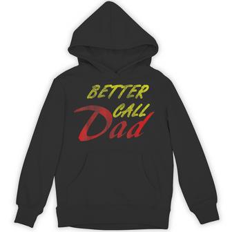 Better Call Your Dad Hoodie - Monsterry