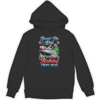 Board The Ship It's A Birthday Trip 2026 Birthday Cruise Hoodie | Seseable UK