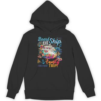Board The Ship Its A Family Trip 2025 Summer Vacation Cruise Hoodie - Thegiftio UK