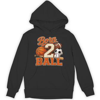 Born 2 Ball Second Birthday Sports Theme Two Year Old Boy Hoodie - Thegiftio UK