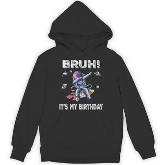 Bruh Its My Birthday Astronaut Boy Outer Space Galaxy Boys Hoodie - Thegiftio