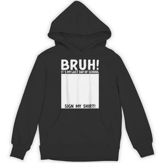 Bruh It's My Last Day Of School Sign My Students Boys Hoodie | Seseable UK