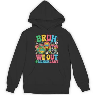 Bruh We Out Lunch Lady Cafeteria Last Day Of School Vacation Hoodie - Thegiftio