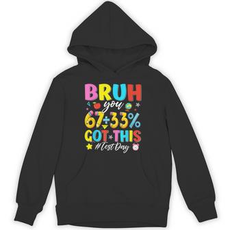 Bruh You Got This Test Day Six Seven 6 7 Meme Testing Staar Hoodie | Seseable UK