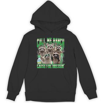 Call Me Ranch Cause I Be Dressing Raccoon Meme Hoodie - Thegiftio UK