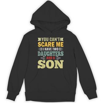 You Can’T Scare Me I Have 2 Daughters And A Son Parent Hoodie - Thegiftio UK