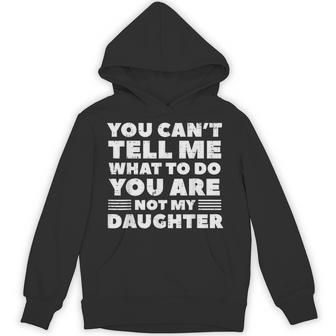 You Cant Tell Me What To Do Daughter Fathers Day Dad Hoodie - Monsterry