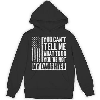 You Can't Tell Me What To Do You're Not My Daughter Daddy Hoodie - Thegiftio UK