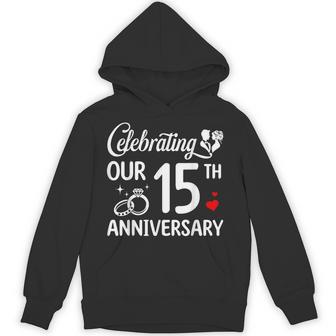 Celebrating Our 15Th Wedding Anniversary Marriage 15 Years Hoodie - Thegiftio UK