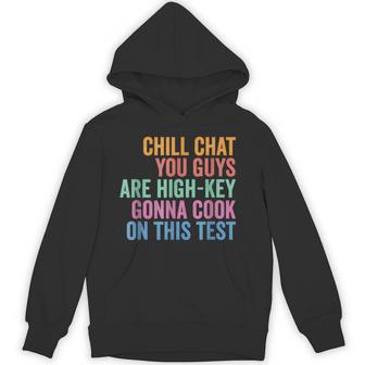 Chill Chat You Guys Are High Key Gon' Cook On This Test Hoodie - Monsterry