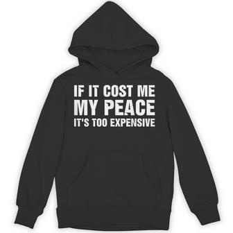 If It Cost Me My Peace It's Too Expensive Hoodie - Monsterry