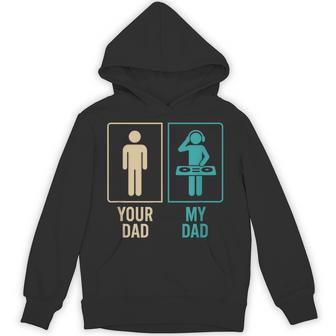 Your Dad My Dad Dj Disc Jockey Daughter Son Father's Day Hoodie - Monsterry