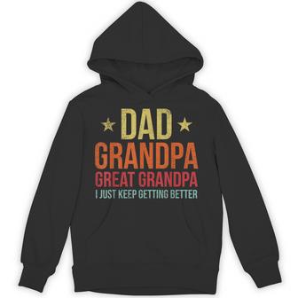 Dad Grandpa Great Grandpa I Just Keep Getting Better Fathers Hoodie - Thegiftio UK
