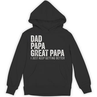 Dad Papa Great Papa I Just Keep Getting Better Great Papa Hoodie - Thegiftio UK