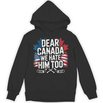 Dear Canada We Hate Him Too Protest Apparel Hoodie - Thegiftio UK