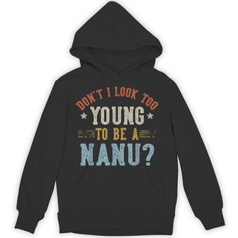 Don’T I Look Too Young To Be A Nanu Fathers Day Hoodie - Thegiftio UK