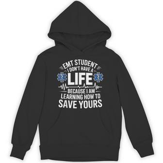 Emt Student I Don't Have A Life Learning Save Yours Hoodie - Thegiftio UK
